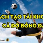 CÁCH LẬP TÀI KHOẢN CÁ ĐỘ BÓNG ĐÁ QUA MẠNG TẠI W88