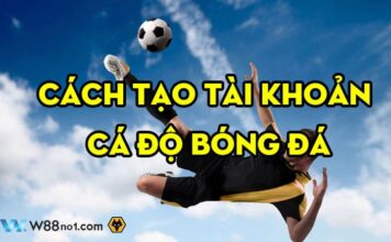 CÁCH LẬP TÀI KHOẢN CÁ ĐỘ BÓNG ĐÁ QUA MẠNG TẠI W88