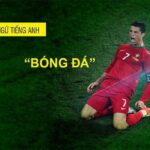 CÁC THUẬT NGỮ TIẾNG ANH TRONG BÓNG ĐÁ