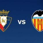Soi kèo Valencia vs Osasuna, 01h00 ngày 22/01/2021 – La Liga