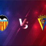 Soi kèo Valencia vs Cadiz vào lúc 03h00 ngày 5/1/2021 – La Liga