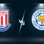 Soi kèo Stoke City vs Leicester City, 22h00 ngày 9/1 – Cúp FA