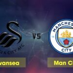 Soi kèo Swansea City vs Man City, 00h30 11/02 – FA Cup