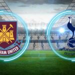 Soi kèo West Ham Utd vs Tottenham, 19h00 21/02 – Ngoại hạng Anh