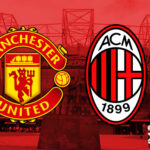 Dự đoán kèo Man Utd vs AC Milan, 0h55 ngày 12/03/2021 – Cúp C2