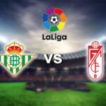 Soi kèo Real Betis vs Granada, lúc 2h00 ngày 11/5 – La Liga
