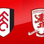 Soi kèo Fulham vs Middlesbrough, 19h30 ngày 08/08 – Hạng Nhất Anh