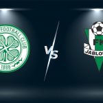 Soi kèo Celtic vs Jablonec, 01h45 ngày 13/08 – Cúp C2 châu Âu