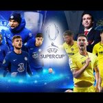 Soi kèo Chelsea vs Villarreal, 02h00 ngày 12/08 – Siêu Cúp Châu Âu