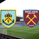 Soi kèo Burnley vs West Ham Utd, lúc 2h15 ngày 4/5 – Ngoại hạng Anh