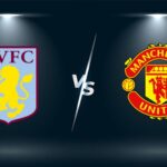 Ngoại Hạng Anh – Soi kèo Aston Villa vs Manchester United – 21h00 ngày 06/11 Aston Villa vs Manchester United - 21h00 ngày 06/11