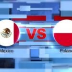 World Cup 2023 – Soi kèo Mexico vs Ba Lan – 23h00 ngày 22/11 Mexico vs Ba Lan - 23h00 ngày 22/11