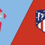 Soi kèo Celta Vigo vs Atletico Madrid, 22h30 ngày 15/08 – Laliga